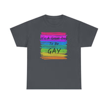 Load image into Gallery viewer, It's A Great Day To Be GAY T-Shirt Rainbow Pride - ALL Sizes - S - 5XL