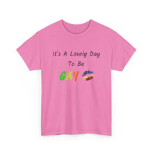 Load image into Gallery viewer, It's A Lovely Day To Be Gay T-Shirt, Rainbow Shirts, Gay Pride Tshirt, Rainbow Tee, Funny Quote T-Shirt, Pride Month Shirts, Up4Drea T-Shirt