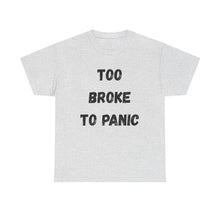Load image into Gallery viewer, Too broke to panic Funny T-Shirt - ALL Sizes - XS - 5XL