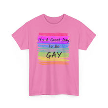 Load image into Gallery viewer, It's A Great Day To Be GAY T-Shirt Rainbow Pride - ALL Sizes - S - 5XL