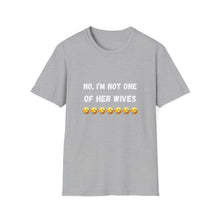 Load image into Gallery viewer, No, I’m not one of her wives Unisex Softstyle T-Shirt

