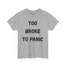 Load image into Gallery viewer, Too broke to panic Funny T-Shirt - ALL Sizes - XS - 5XL
