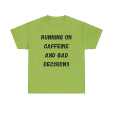 Load image into Gallery viewer, Running on caffeine and bad decisions Funny T-Shirt - ALL Sizes - XS - 5XL
