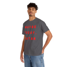 Load image into Gallery viewer, Maybe Today, Satan Funny Meme Gag T-Shirt - Size S - 5XL
