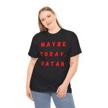 Load image into Gallery viewer, Maybe Today, Satan Funny Meme Gag T-Shirt - Size S - 5XL
