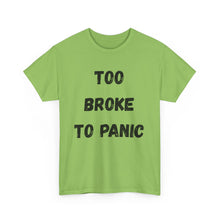 Load image into Gallery viewer, Too broke to panic Funny T-Shirt - ALL Sizes - XS - 5XL
