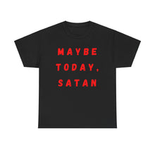 Load image into Gallery viewer, Maybe Today, Satan Funny Meme Gag T-Shirt - Size S - 5XL
