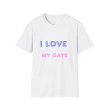 Load image into Gallery viewer, I love my gays Unisex Softstyle T-Shirt
