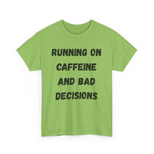 Load image into Gallery viewer, Running on caffeine and bad decisions Funny T-Shirt - ALL Sizes - XS - 5XL
