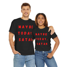 Load image into Gallery viewer, Maybe Today, Satan Funny Meme Gag T-Shirt - Size S - 5XL
