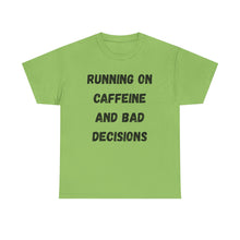 Load image into Gallery viewer, Running on caffeine and bad decisions Funny T-Shirt - ALL Sizes - XS - 5XL
