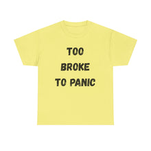 Load image into Gallery viewer, Too broke to panic Funny T-Shirt - ALL Sizes - XS - 5XL
