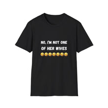 Load image into Gallery viewer, No, I’m not one of her wives Unisex Softstyle T-Shirt
