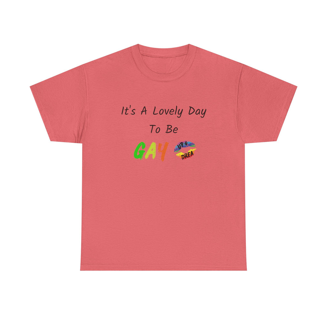 It's A Lovely Day To Be Gay T-Shirt, Rainbow Shirts, Gay Pride Tshirt, Rainbow Tee, Funny Quote T-Shirt, Pride Month Shirts, Up4Drea T-Shirt