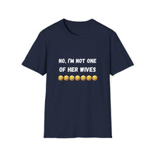 Load image into Gallery viewer, No, I’m not one of her wives Unisex Softstyle T-Shirt
