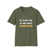 Load image into Gallery viewer, No, I’m not one of her wives Unisex Softstyle T-Shirt
