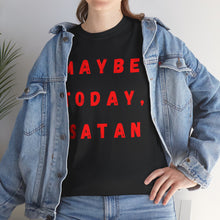 Load image into Gallery viewer, Maybe Today, Satan Funny Meme Gag T-Shirt - Size S - 5XL
