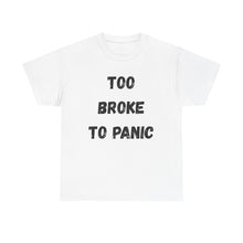 Load image into Gallery viewer, Too broke to panic Funny T-Shirt - ALL Sizes - XS - 5XL
