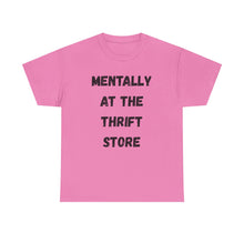 Load image into Gallery viewer, Mentally at the Thrift Store Funny T-Shirt - ALL Sizes - XS - 5XL
