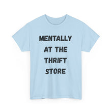 Load image into Gallery viewer, Mentally at the Thrift Store Funny T-Shirt - ALL Sizes - XS - 5XL
