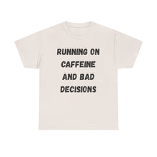Load image into Gallery viewer, Running on caffeine and bad decisions Funny T-Shirt - ALL Sizes - XS - 5XL
