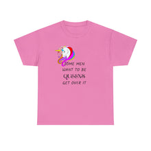Load image into Gallery viewer, Some Men Want To Be Queens Get Over It T-Shirt, Rainbow Shirts, Gay Pride Tshirt, LGBTQ Shirt, LGBTQ Pride Shirt, Drag Queen Shirts
