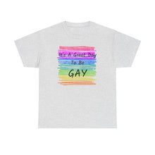 Load image into Gallery viewer, It&#39;s A Great Day To Be GAY T-Shirt Rainbow Pride - ALL Sizes - S - 5XL
