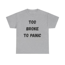 Load image into Gallery viewer, Too broke to panic Funny T-Shirt - ALL Sizes - XS - 5XL

