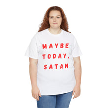 Load image into Gallery viewer, Maybe Today, Satan Funny Meme Gag T-Shirt - Size S - 5XL
