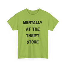 Load image into Gallery viewer, Mentally at the Thrift Store Funny T-Shirt - ALL Sizes - XS - 5XL
