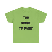 Load image into Gallery viewer, Too broke to panic Funny T-Shirt - ALL Sizes - XS - 5XL
