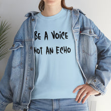Load image into Gallery viewer, Be A Voice, Not An Echo T-Shirt - Sizes S M L XL 2XL 3XL 4xl 5xl
