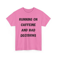 Load image into Gallery viewer, Running on caffeine and bad decisions Funny T-Shirt - ALL Sizes - XS - 5XL
