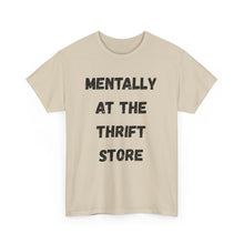 Load image into Gallery viewer, Mentally at the Thrift Store Funny T-Shirt - ALL Sizes - XS - 5XL
