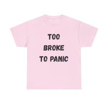 Load image into Gallery viewer, Too broke to panic Funny T-Shirt - ALL Sizes - XS - 5XL
