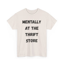 Load image into Gallery viewer, Mentally at the Thrift Store Funny T-Shirt - ALL Sizes - XS - 5XL
