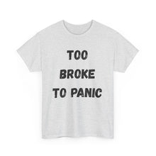 Load image into Gallery viewer, Too broke to panic Funny T-Shirt - ALL Sizes - XS - 5XL
