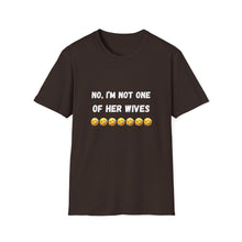 Load image into Gallery viewer, No, I’m not one of her wives Unisex Softstyle T-Shirt
