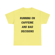 Load image into Gallery viewer, Running on caffeine and bad decisions Funny T-Shirt - ALL Sizes - XS - 5XL
