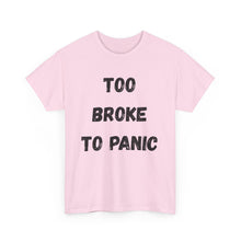 Load image into Gallery viewer, Too broke to panic Funny T-Shirt - ALL Sizes - XS - 5XL
