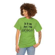 Load image into Gallery viewer, Is It Me Am I The DRAMA T-Shirt, Tiktok Viral Quote Shirt, Twitter Quote Shirt, Funny Shirt, Funny Quote Shirts, Gift for Her, Birthday Gift
