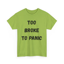 Load image into Gallery viewer, Too broke to panic Funny T-Shirt - ALL Sizes - XS - 5XL
