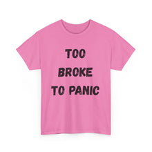 Load image into Gallery viewer, Too broke to panic Funny T-Shirt - ALL Sizes - XS - 5XL
