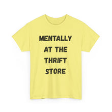 Load image into Gallery viewer, Mentally at the Thrift Store Funny T-Shirt - ALL Sizes - XS - 5XL
