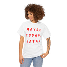 Load image into Gallery viewer, Maybe Today, Satan Funny Meme Gag T-Shirt - Size S - 5XL
