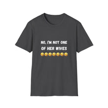 Load image into Gallery viewer, No, I’m not one of her wives Unisex Softstyle T-Shirt
