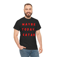 Load image into Gallery viewer, Maybe Today, Satan Funny Meme Gag T-Shirt - Size S - 5XL
