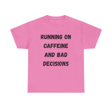 Load image into Gallery viewer, Running on caffeine and bad decisions Funny T-Shirt - ALL Sizes - XS - 5XL
