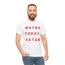 Load image into Gallery viewer, Maybe Today, Satan Funny Meme Gag T-Shirt - Size S - 5XL
