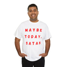 Load image into Gallery viewer, Maybe Today, Satan Funny Meme Gag T-Shirt - Size S - 5XL
